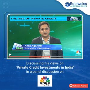 Amit Agarwal in a Panel Discussion with Nisha Poddar on CNBC TV18 – ‘The Rise of Private Credit’